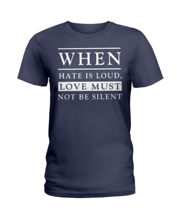 When Hate Is Loud Love Must Not Be Silent Shirt Apparel