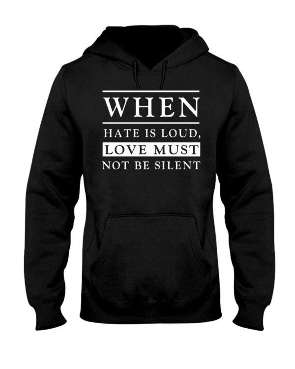 When Hate Is Loud Love Must Not Be Silent Shirt Apparel