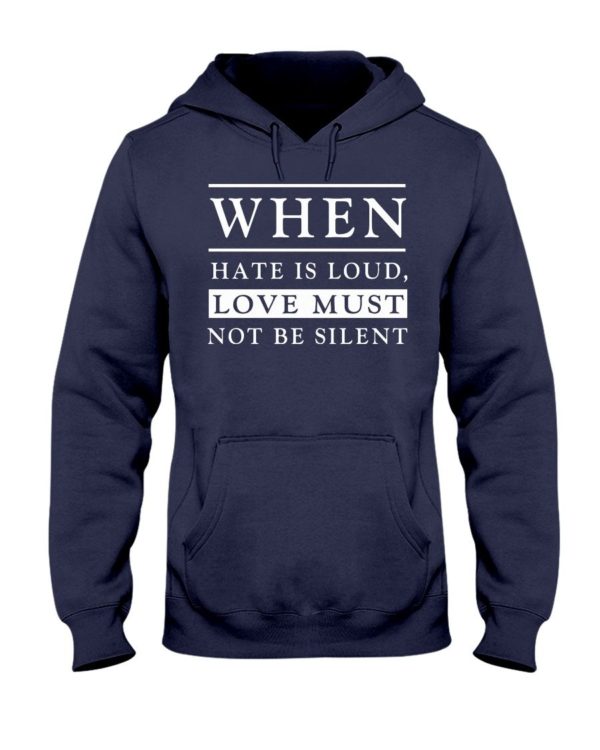 When Hate Is Loud Love Must Not Be Silent Shirt Apparel