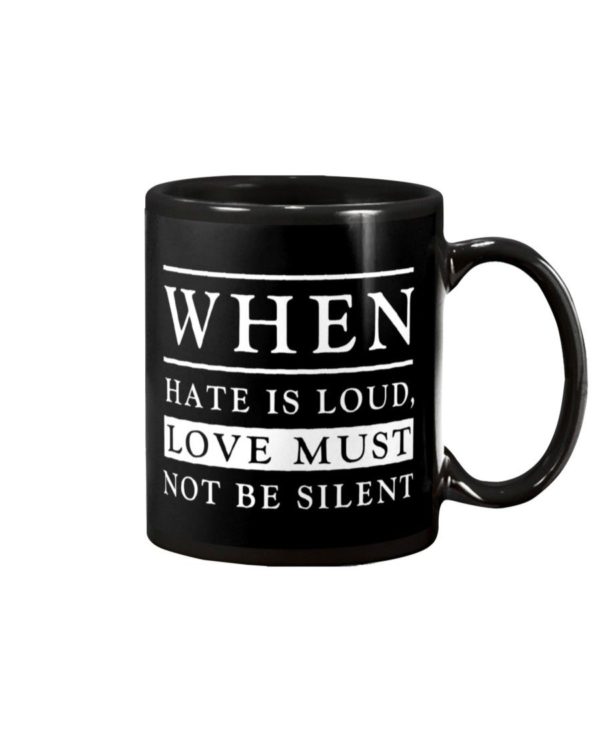 When Hate Is Loud Love Must Not Be Silent Shirt Apparel