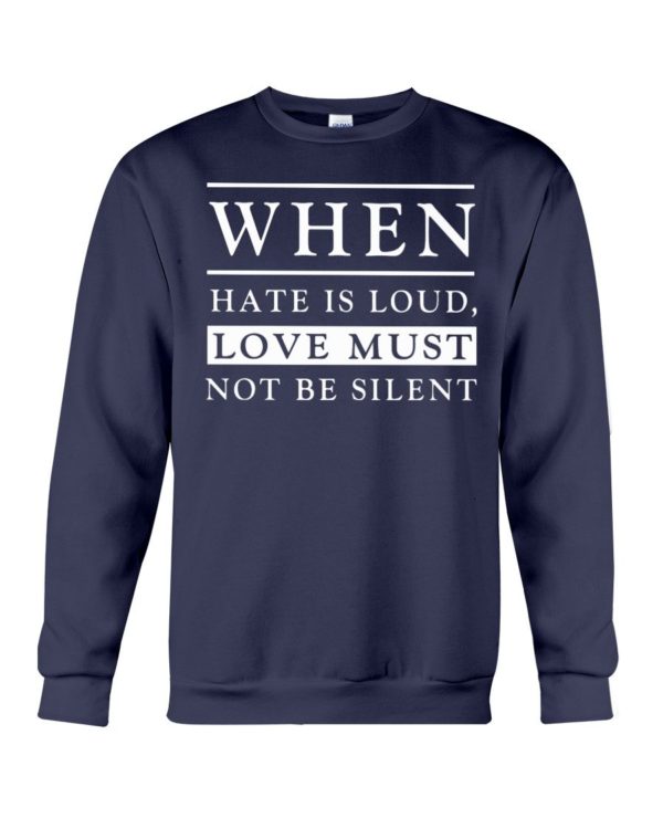 When Hate Is Loud Love Must Not Be Silent Shirt Apparel