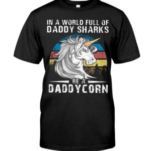 In A World Full Of Daddy Sharks Be A Daddy Corn Shirt Apparel