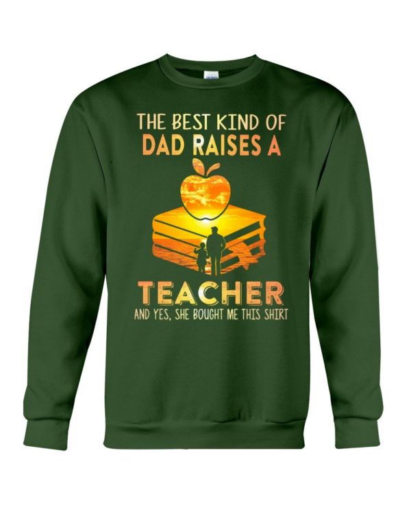 The Best Kind Of Dad Raises A Teacher Shirt Apparel