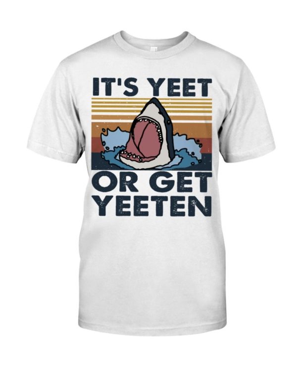 It Is Yeet Or Get Yeeten Shirt Apparel