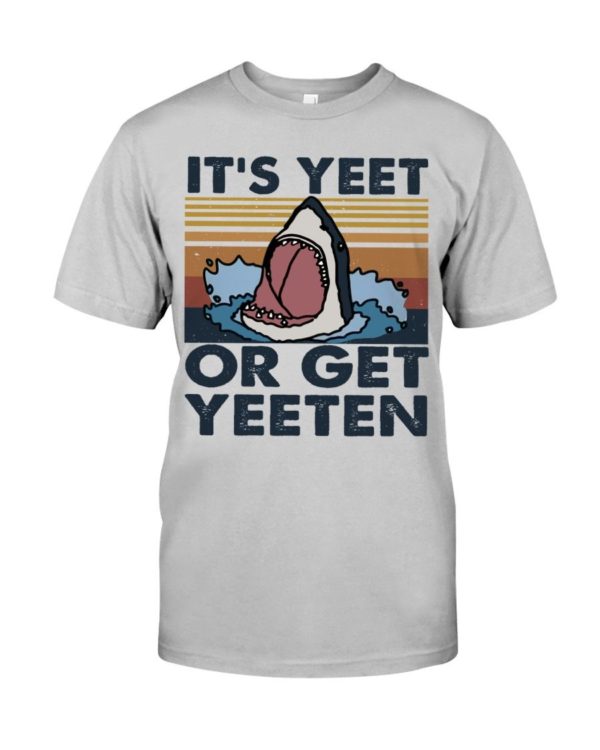 It Is Yeet Or Get Yeeten Shirt Apparel