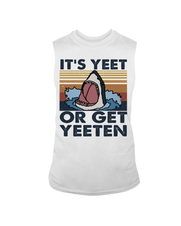 It Is Yeet Or Get Yeeten Shirt Apparel