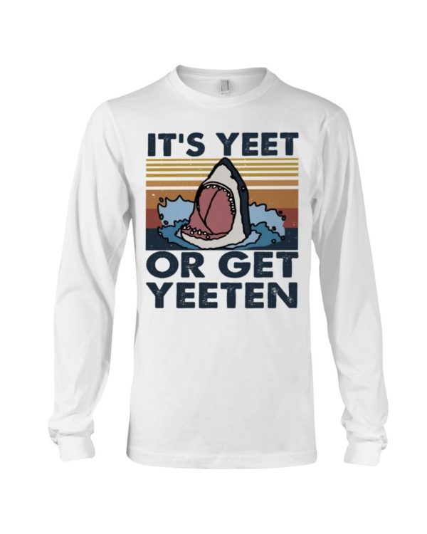 It Is Yeet Or Get Yeeten Shirt Apparel