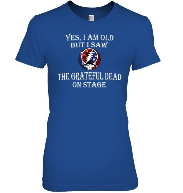 Yes I Am Old But I Saw The Grateful Dad On Stage Shirt Apparel