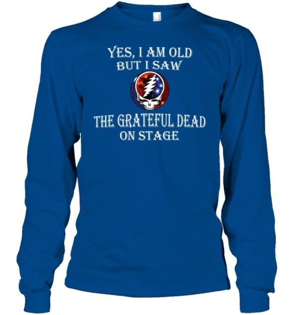 Yes I Am Old But I Saw The Grateful Dad On Stage Shirt Apparel