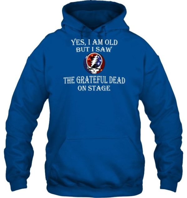 Yes I Am Old But I Saw The Grateful Dad On Stage Shirt Uncategorized