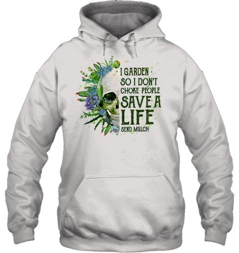 Garden Skull I Garden So I Don't Choke People Save A Life Shirt Apparel Garden Skull I Garden So I Don't Choke People Save A Life Shirt Apparel