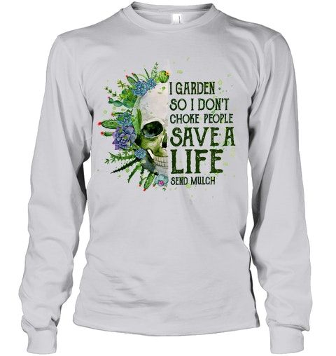 Garden Skull I Garden So I Don't Choke People Save A Life Shirt Apparel Garden Skull I Garden So I Don't Choke People Save A Life Shirt Apparel