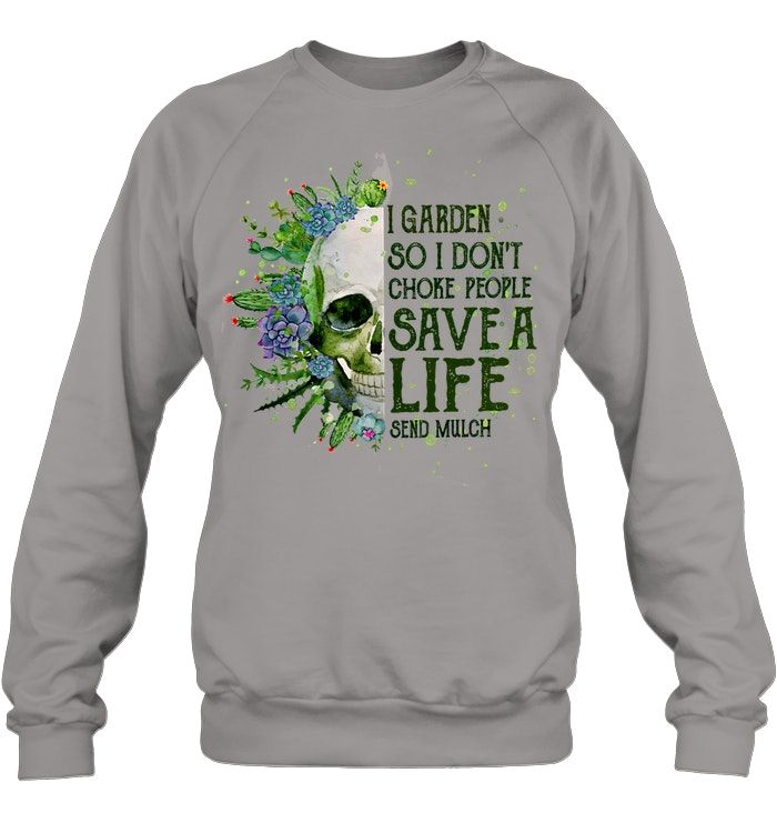 Garden Skull I Garden So I Don't Choke People Save A Life Shirt Apparel Garden Skull I Garden So I Don't Choke People Save A Life Shirt Apparel