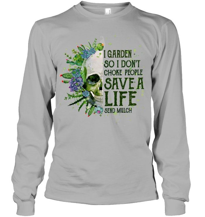Garden Skull I Garden So I Don't Choke People Save A Life Shirt Apparel Garden Skull I Garden So I Don't Choke People Save A Life Shirt Apparel