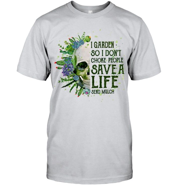 Garden Skull I Garden So I Don't Choke People Save A Life Shirt Apparel Garden Skull I Garden So I Don't Choke People Save A Life Shirt Apparel