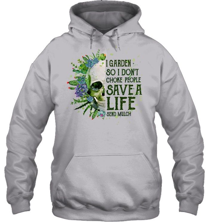 Garden Skull I Garden So I Don't Choke People Save A Life Shirt Apparel Garden Skull I Garden So I Don't Choke People Save A Life Shirt Apparel