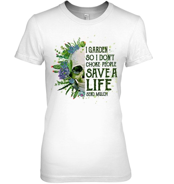 Garden Skull I Garden So I Don't Choke People Save A Life Shirt Apparel Garden Skull I Garden So I Don't Choke People Save A Life Shirt Apparel