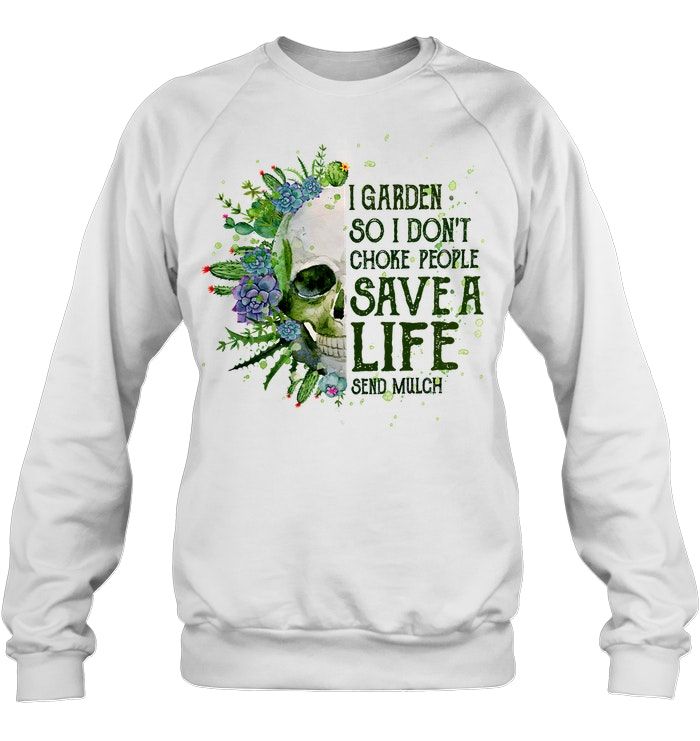Garden Skull I Garden So I Don't Choke People Save A Life Shirt Apparel Garden Skull I Garden So I Don't Choke People Save A Life Shirt Apparel
