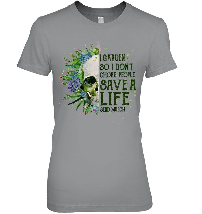 Garden Skull I Garden So I Don't Choke People Save A Life Shirt Apparel Garden Skull I Garden So I Don't Choke People Save A Life Shirt Apparel