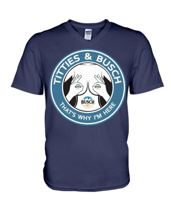 Titties & busch That's Why I'm Here Shirt Apparel