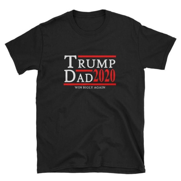 Trump Dad 2020 Win Bigly Again T Shirt Apparel