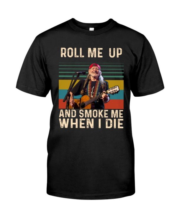 Willie Nelson Roll Me Up And Smoke Me When I Die Shirt Uncategorized