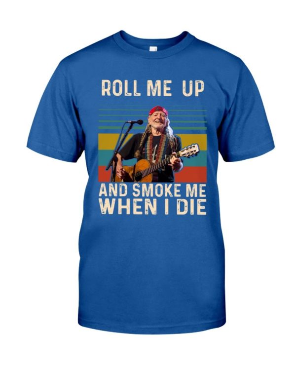 Willie Nelson Roll Me Up And Smoke Me When I Die Shirt Uncategorized