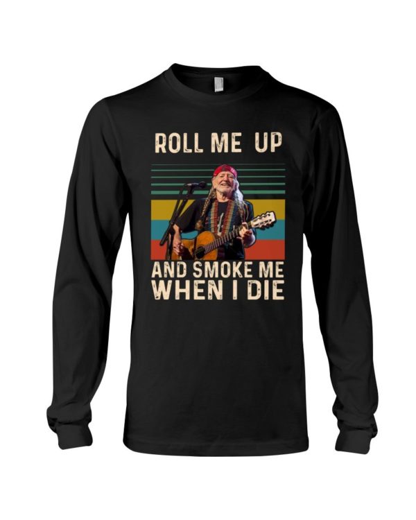 Willie Nelson Roll Me Up And Smoke Me When I Die Shirt Uncategorized