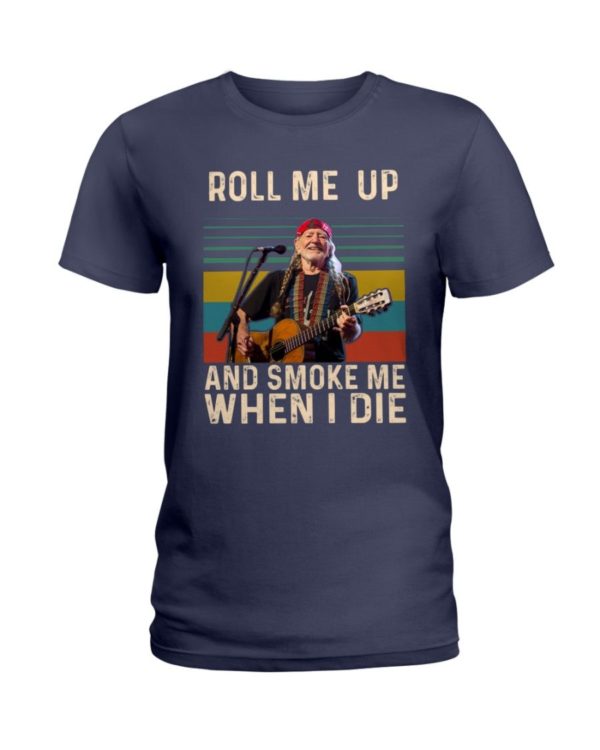 Willie Nelson Roll Me Up And Smoke Me When I Die Shirt Uncategorized