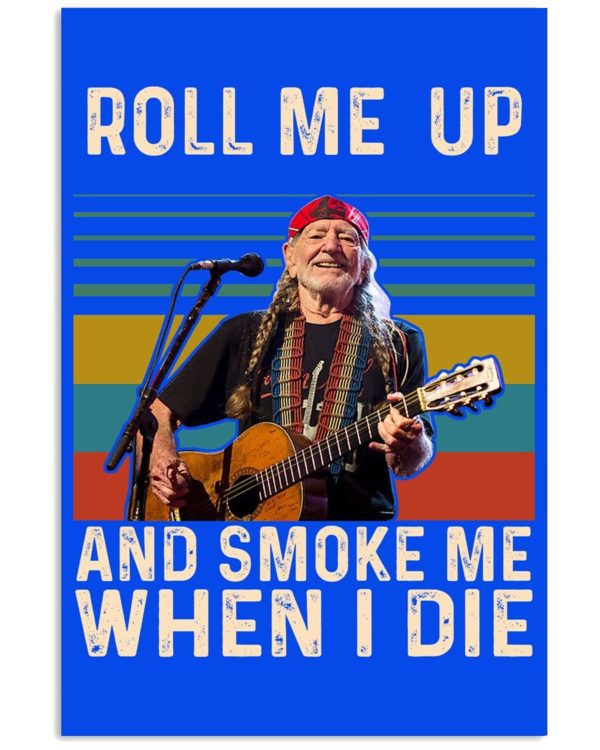 Willie Nelson Roll Me Up And Smoke Me When I Die Shirt Uncategorized