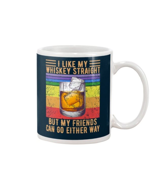 I Like My Whiskey Straight But My Friends Can Go Either Way Shirt Apparel