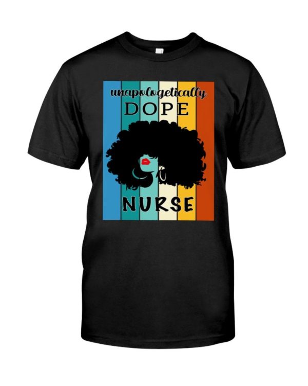 Unapologetically Dope Nurse Shirt Apparel