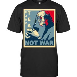 Make Tea Not War Shirt Apparel
