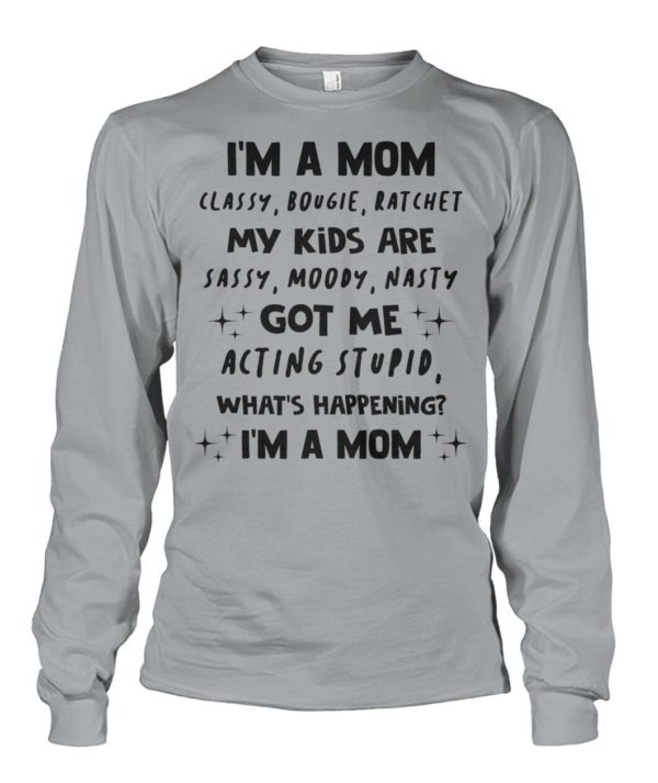 I'm A Mom Classy,Bougie,ratchet My Kids Are Sassy,Moody,Nasty Shirt Apparel