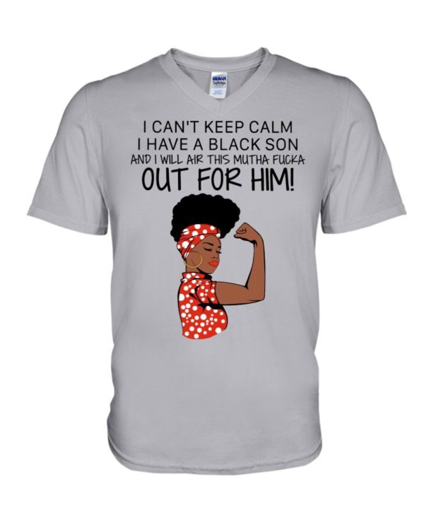 I Cant Keep Calm I Have A Black Son And I Will Air This Mutha Fucka Out For Him Shirt Apparel