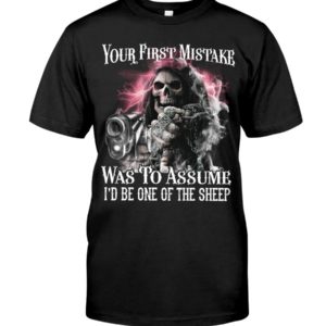 Skull Your First Mistake Was To Assume I'd Be One Of The Sheep Shirt Apparel