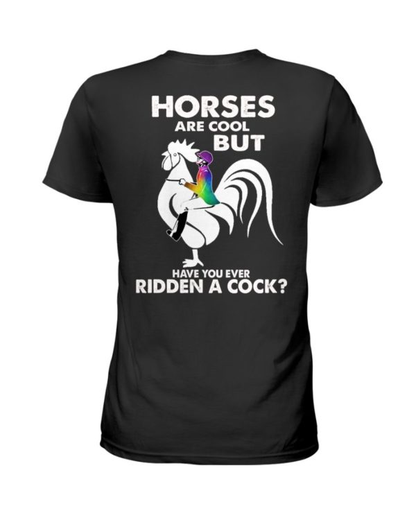 Horses Are Cool But Have You Ever Ridden A Cock? Shirt Apparel