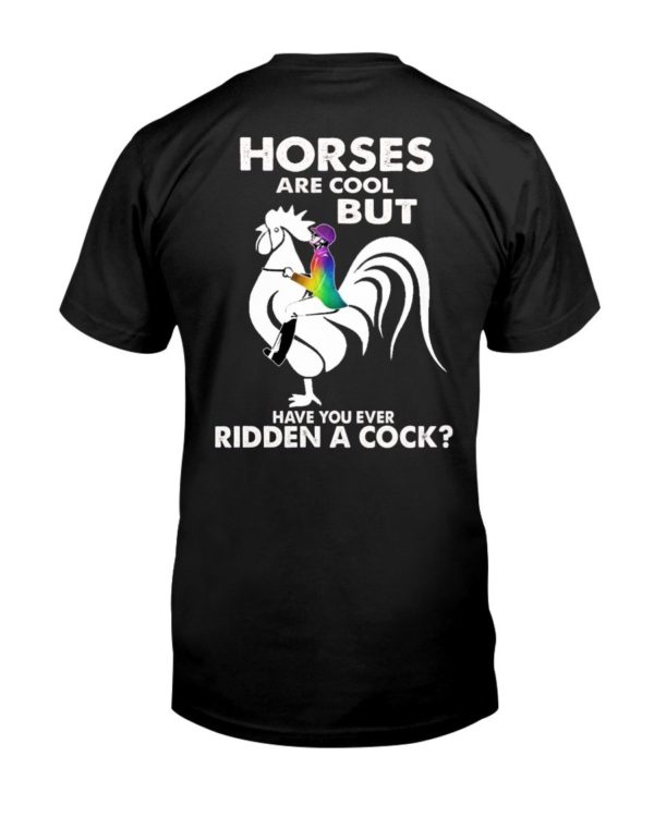 Horses Are Cool But Have You Ever Ridden A Cock? Shirt Apparel