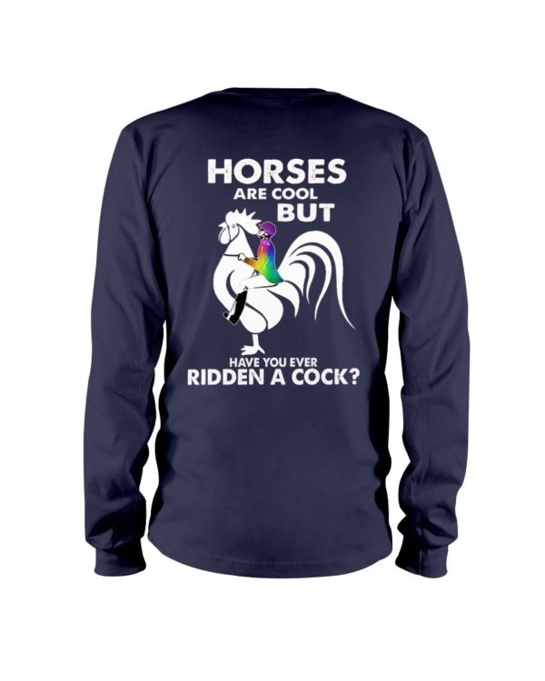 Horses Are Cool But Have You Ever Ridden A Cock? Shirt Apparel