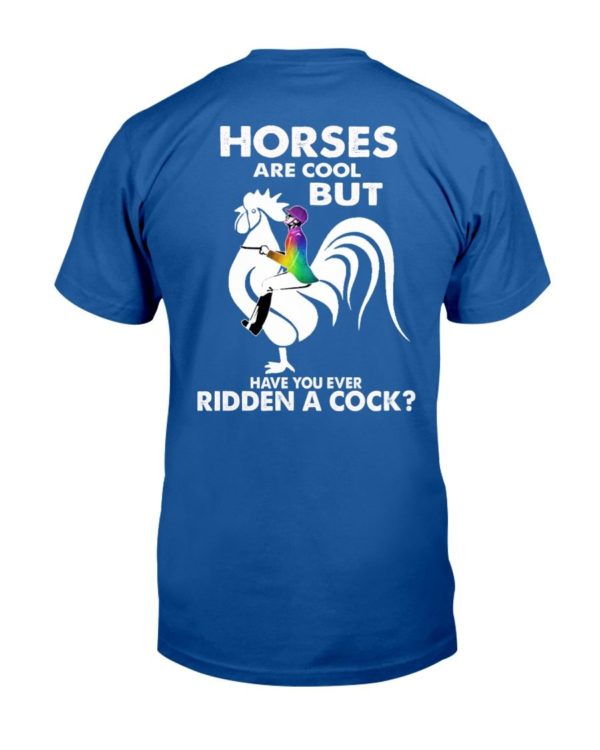 Horses Are Cool But Have You Ever Ridden A Cock? Shirt Apparel