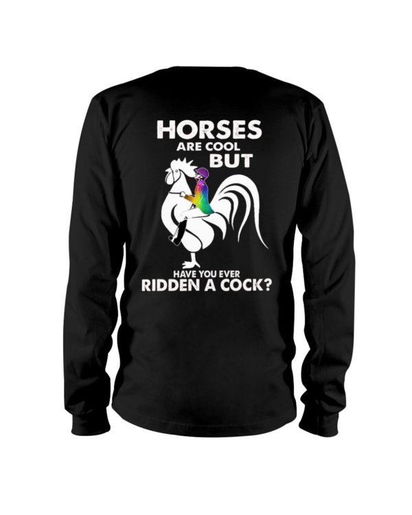 Horses Are Cool But Have You Ever Ridden A Cock? Shirt Apparel