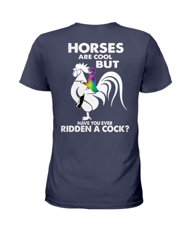 Horses Are Cool But Have You Ever Ridden A Cock? Shirt Apparel