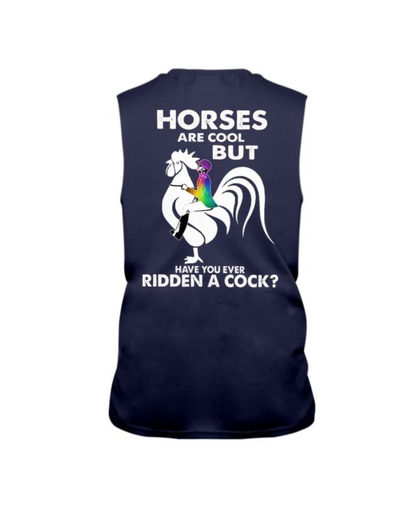 Horses Are Cool But Have You Ever Ridden A Cock? Shirt Apparel