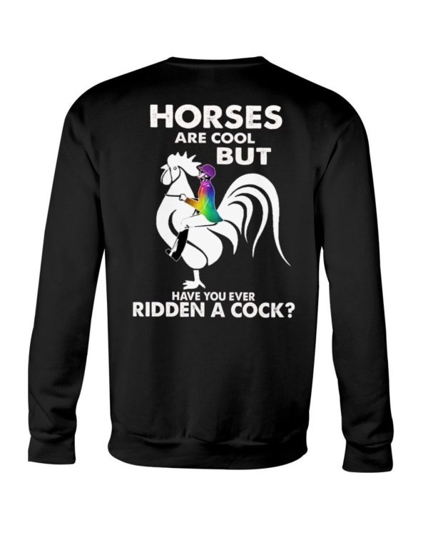 Horses Are Cool But Have You Ever Ridden A Cock? Shirt Apparel