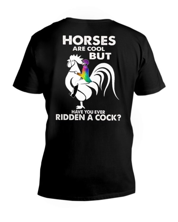 Horses Are Cool But Have You Ever Ridden A Cock? Shirt Apparel