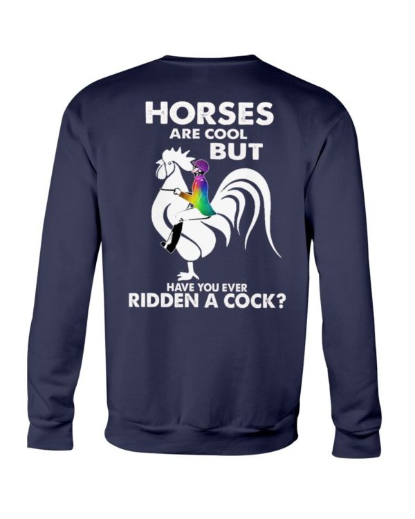 Horses Are Cool But Have You Ever Ridden A Cock? Shirt Apparel