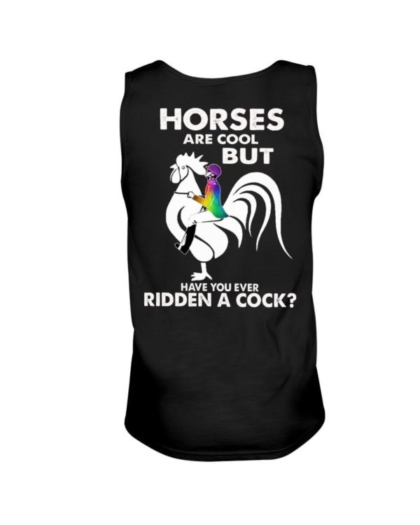 Horses Are Cool But Have You Ever Ridden A Cock? Shirt Apparel