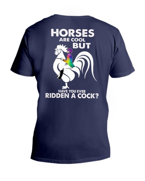 Horses Are Cool But Have You Ever Ridden A Cock? Shirt Apparel