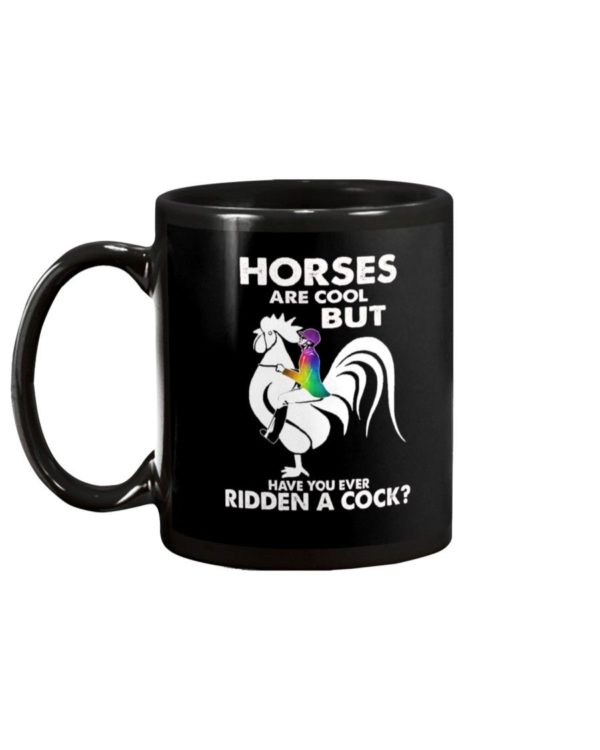 Horses Are Cool But Have You Ever Ridden A Cock? Shirt Apparel