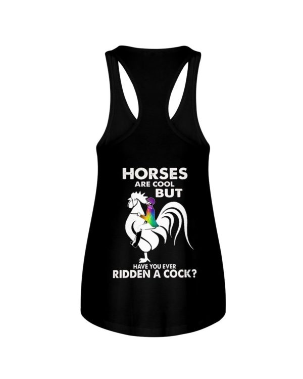 Horses Are Cool But Have You Ever Ridden A Cock? Shirt Apparel